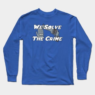 We Solve The Crime Long Sleeve T-Shirt